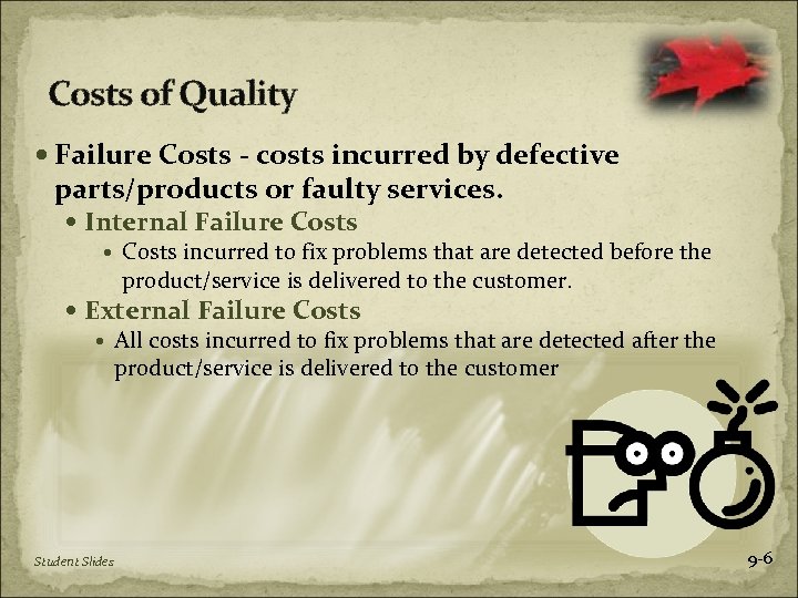 Costs of Quality Failure Costs - costs incurred by defective parts/products or faulty services.