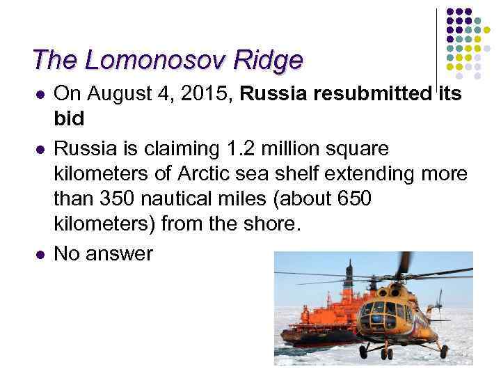 The Lomonosov Ridge l l l On August 4, 2015, Russia resubmitted its bid