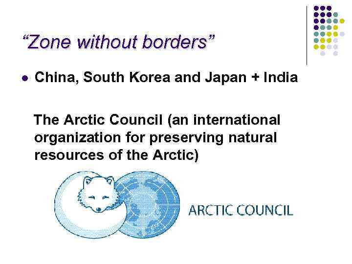 “Zone without borders” l China, South Korea and Japan + India The Arctic Council