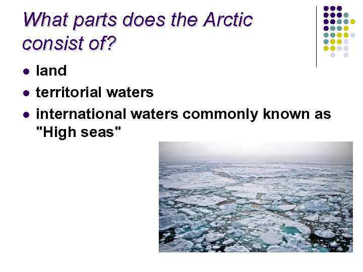 What parts does the Arctic consist of? l land territorial waters international waters commonly