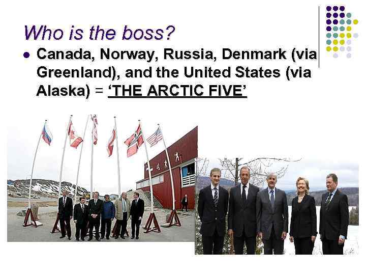 Who is the boss? l Canada, Norway, Russia, Denmark (via Greenland), and the United