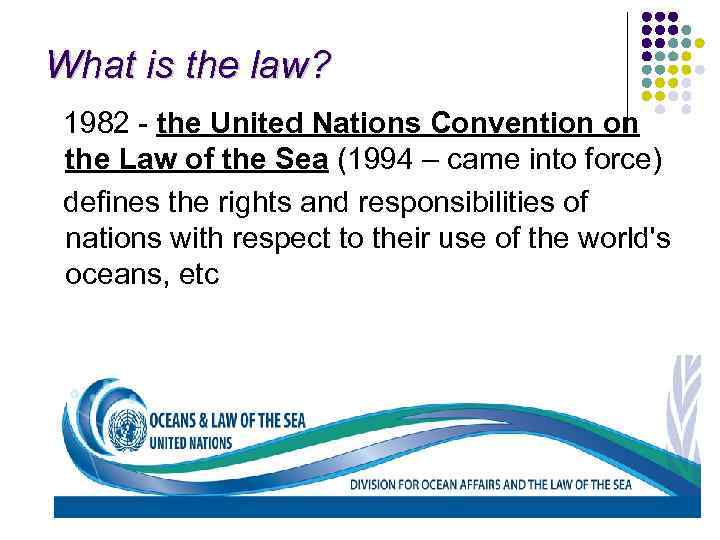 What is the law? 1982 - the United Nations Convention on the Law of