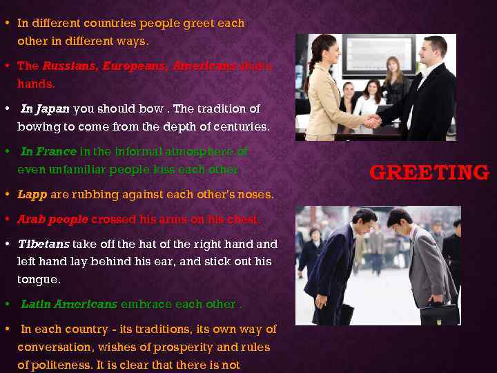  • In different countries people greet each other in different ways. • The