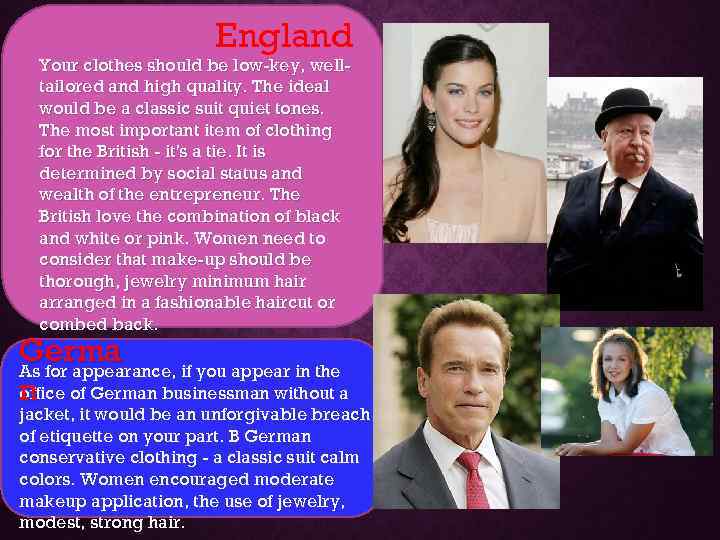 England Your clothes should be low-key, welltailored and high quality. The ideal would be