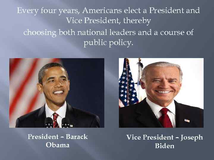 Every four years, Americans elect a President and Vice President, thereby choosing both national