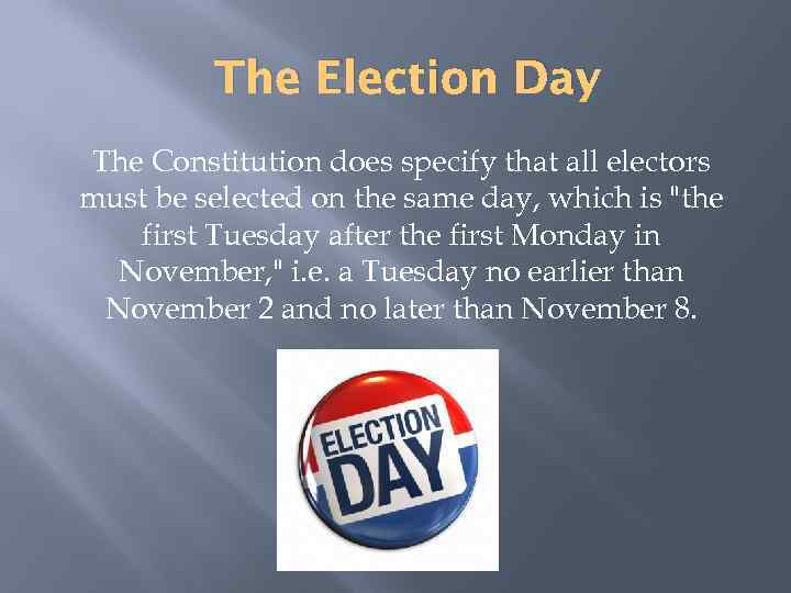 The Election Day The Constitution does specify that all electors must be selected on