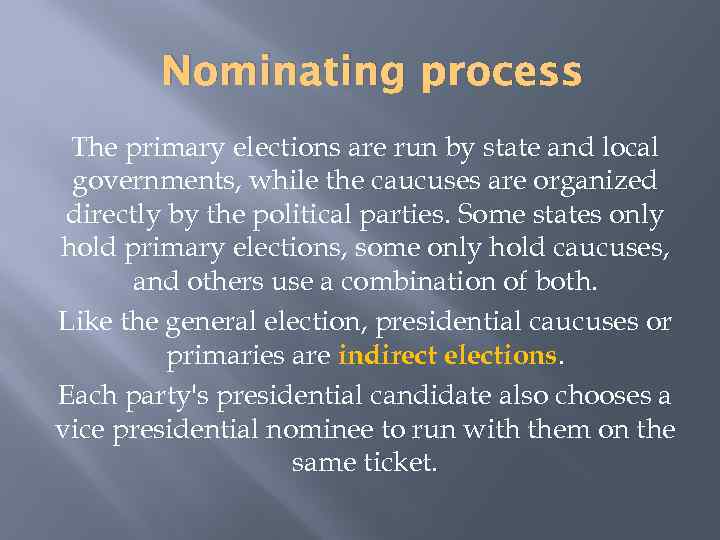 Nominating process The primary elections are run by state and local governments, while the