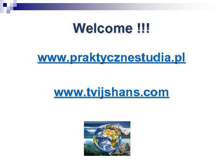 Welcome !!! www. praktycznestudia. pl www. tvijshans. com 