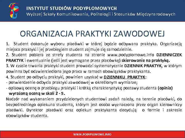 INSTYTUT STUDIÓW PODYPLOMOWYCH Wyższej Szkoły Komunikowania, Politologii i Stosunków Międzynarodowych ORGANIZACJA PRAKTYKI ZAWODOWEJ 1.