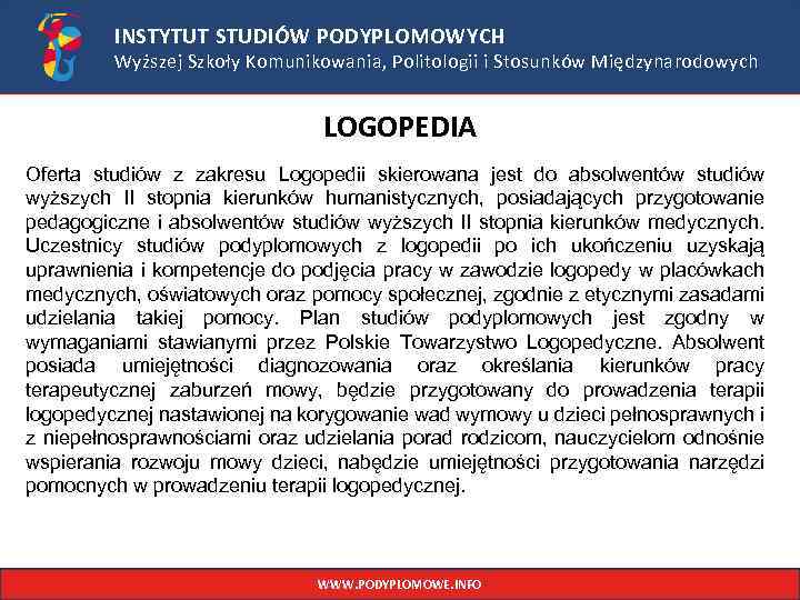 INSTYTUT STUDIÓW PODYPLOMOWYCH Wyższej Szkoły Komunikowania, Politologii i Stosunków Międzynarodowych LOGOPEDIA Oferta studiów z