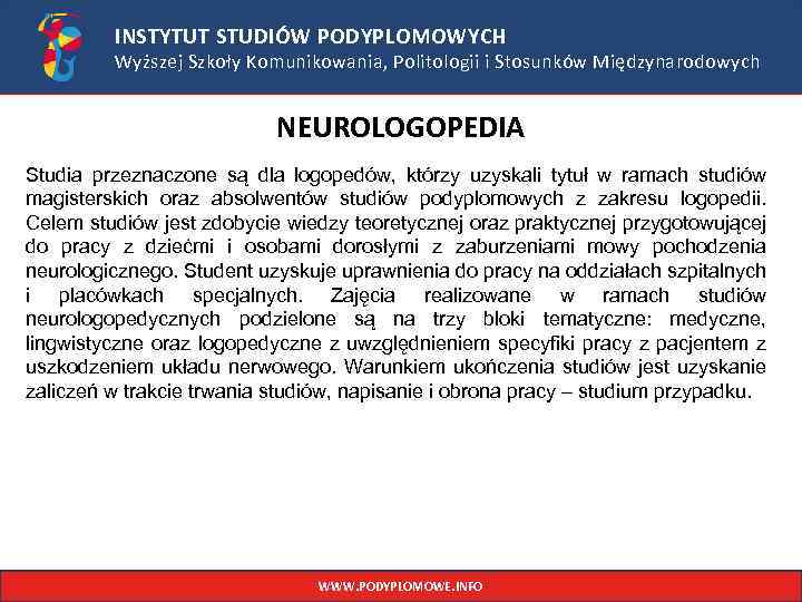 INSTYTUT STUDIÓW PODYPLOMOWYCH Wyższej Szkoły Komunikowania, Politologii i Stosunków Międzynarodowych NEUROLOGOPEDIA Studia przeznaczone są