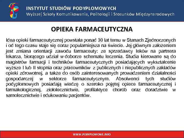 INSTYTUT STUDIÓW PODYPLOMOWYCH Wyższej Szkoły Komunikowania, Politologii i Stosunków Międzynarodowych OPIEKA FARMACEUTYCZNA Idea opieki