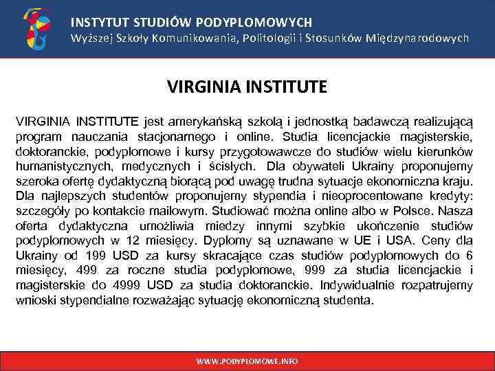 INSTYTUT STUDIÓW PODYPLOMOWYCH Wyższej Szkoły Komunikowania, Politologii i Stosunków Międzynarodowych VIRGINIA INSTITUTE jest amerykańską
