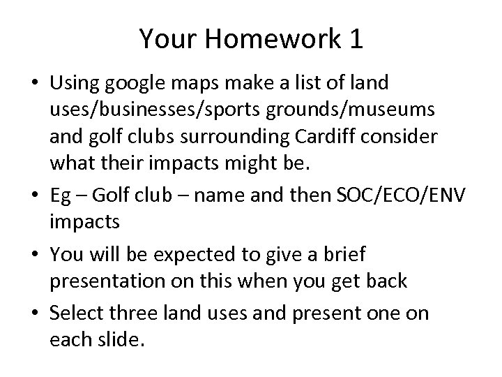 Your Homework 1 • Using google maps make a list of land uses/businesses/sports grounds/museums