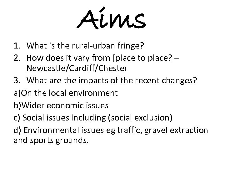 Aims 1. What is the rural-urban fringe? 2. How does it vary from [place