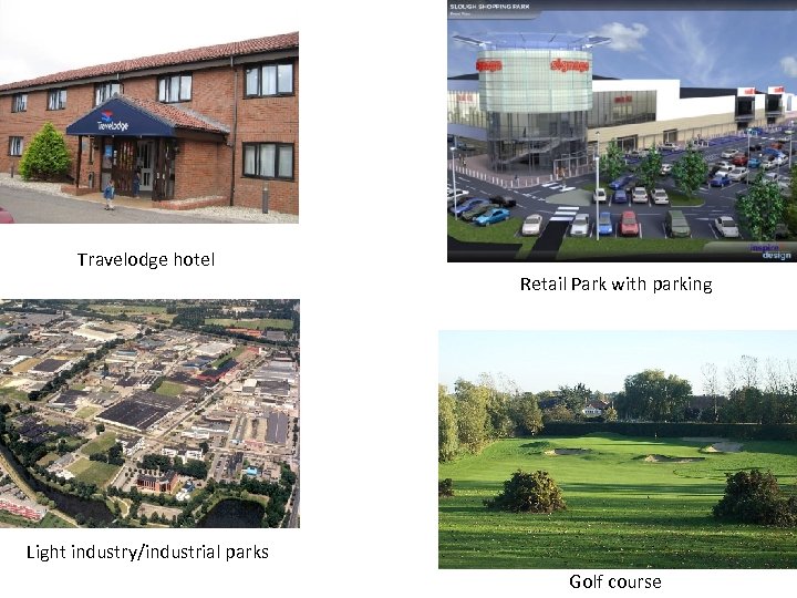 Travelodge hotel Retail Park with parking Light industry/industrial parks Golf course 
