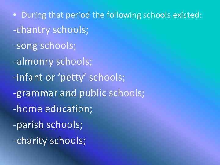  • During that period the following schools existed: -chantry schools; -song schools; -almonry