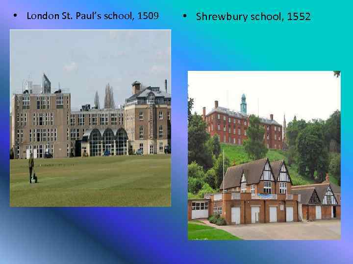  • London St. Paul’s school, 1509 • Shrewbury school, 1552 