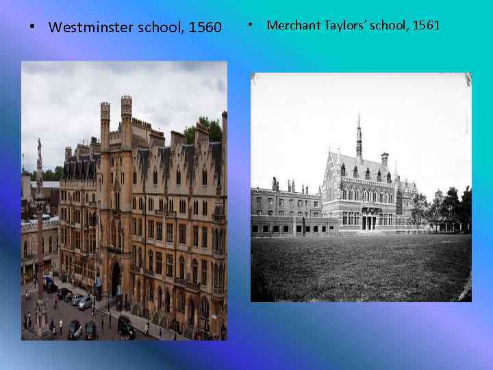  • Westminster school, 1560 • Merchant Taylors’ school, 1561 