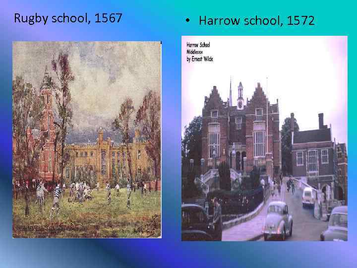 Rugby school, 1567 • Harrow school, 1572 