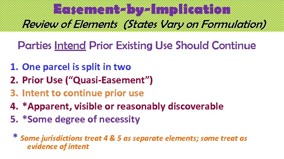 Easement-by-Implication Review of Elements (States Vary on Formulation) Parties Intend Prior Existing Use Should