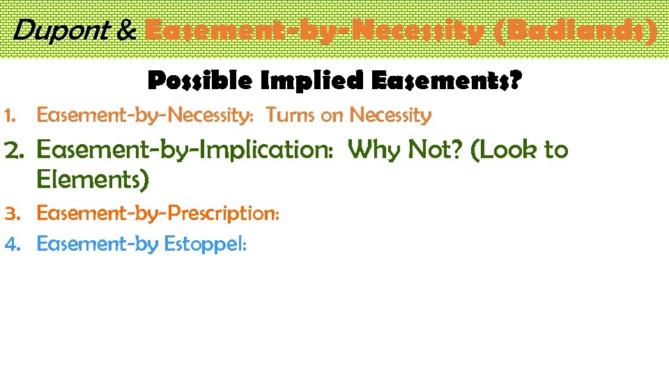 Dupont & Easement-by-Necessity (Badlands) Possible Implied Easements? 1. Easement-by-Necessity: Turns on Necessity 2. Easement-by-Implication: