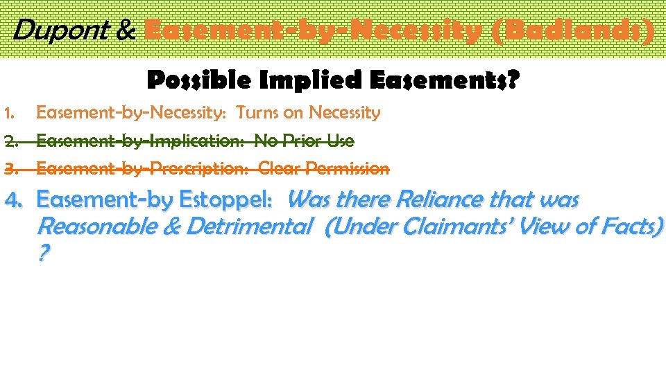 Dupont & Easement-by-Necessity (Badlands) Possible Implied Easements? 1. Easement-by-Necessity: Turns on Necessity 2. Easement-by-Implication: