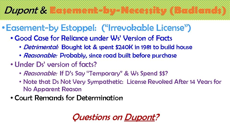 Dupont & Easement-by-Necessity (Badlands) • Easement-by Estoppel: (“Irrevokable License”) • Good Case for Reliance