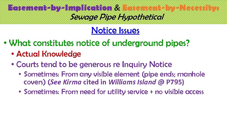 Easement-by-Implication & Easement-by-Necessity: Sewage Pipe Hypothetical Notice Issues • What constitutes notice of underground