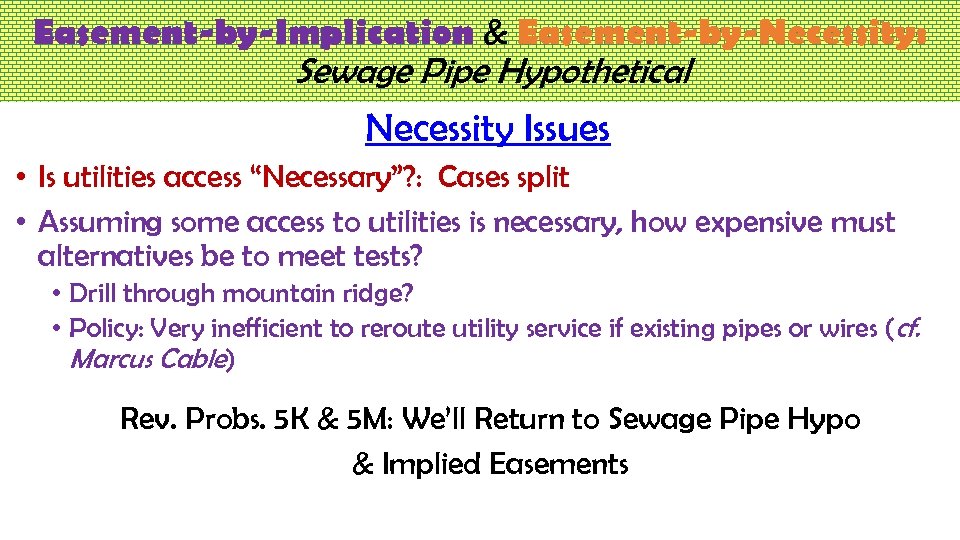 Easement-by-Implication & Easement-by-Necessity: Sewage Pipe Hypothetical Necessity Issues • Is utilities access “Necessary”? :