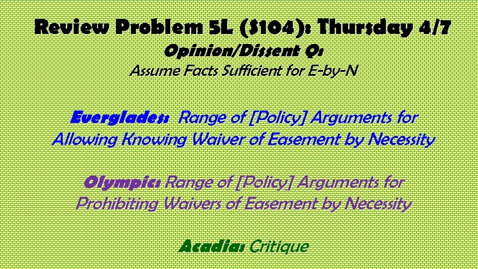 Review Problem 5 L (S 104): Thursday 4/7 Opinion/Dissent Q: Assume Facts Sufficient for
