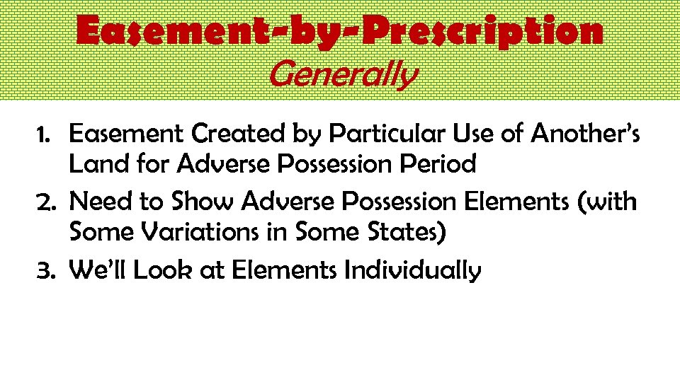 Easement-by-Prescription Generally 1. Easement Created by Particular Use of Another’s Land for Adverse Possession