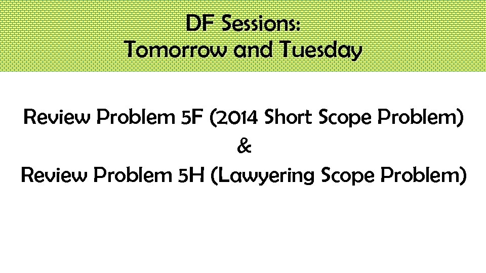 DF Sessions: Tomorrow and Tuesday Review Problem 5 F (2014 Short Scope Problem) &