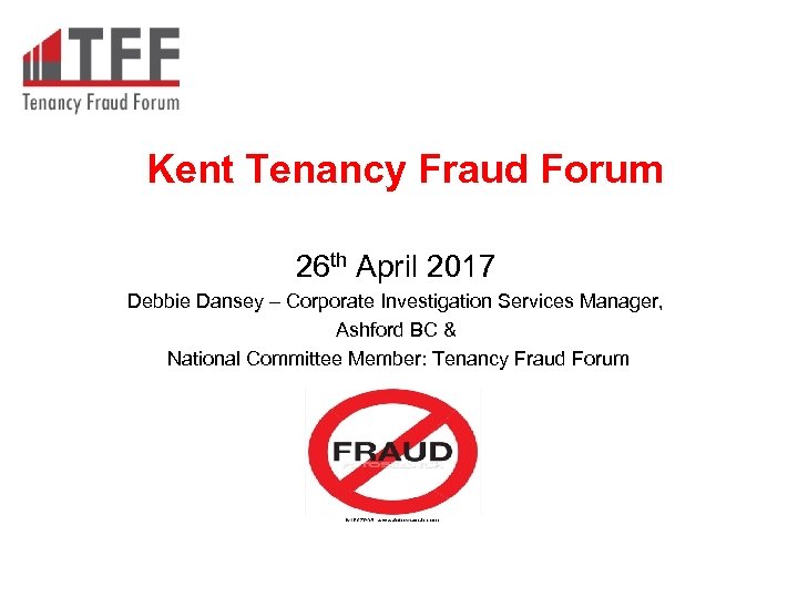 Kent Tenancy Fraud Forum 26 th April 2017 Debbie Dansey – Corporate Investigation Services