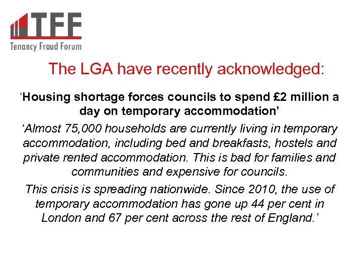  The LGA have recently acknowledged: ‘Housing shortage forces councils to spend £ 2