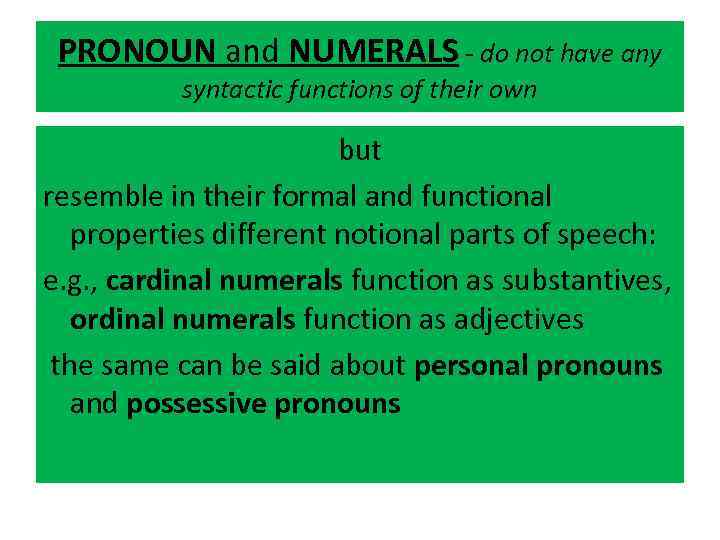 PRONOUN and NUMERALS - do not have any syntactic functions of their own but