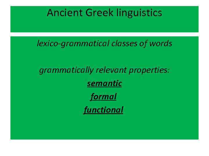 Ancient Greek linguistics lexico-grammatical classes of words grammatically relevant properties: semantic formal functional 