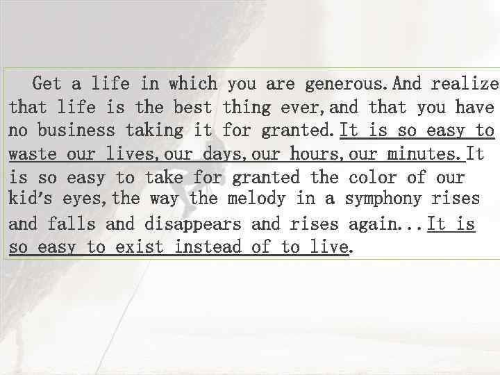 Get a life in which you are generous. And realize that life is the