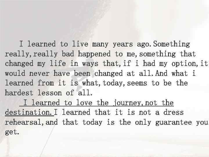 I learned to live many years ago. Something really, really bad happened to me,