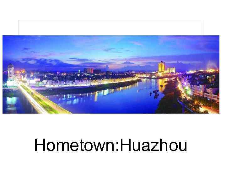 Hometown: Huazhou 
