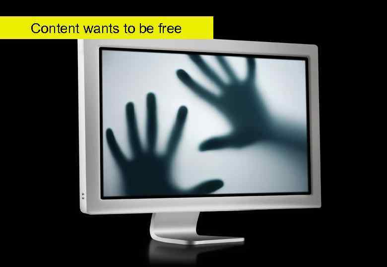 Content wants to be free 