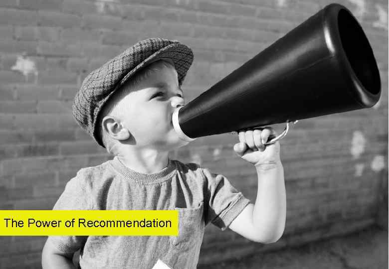 The Power of Recommendation 