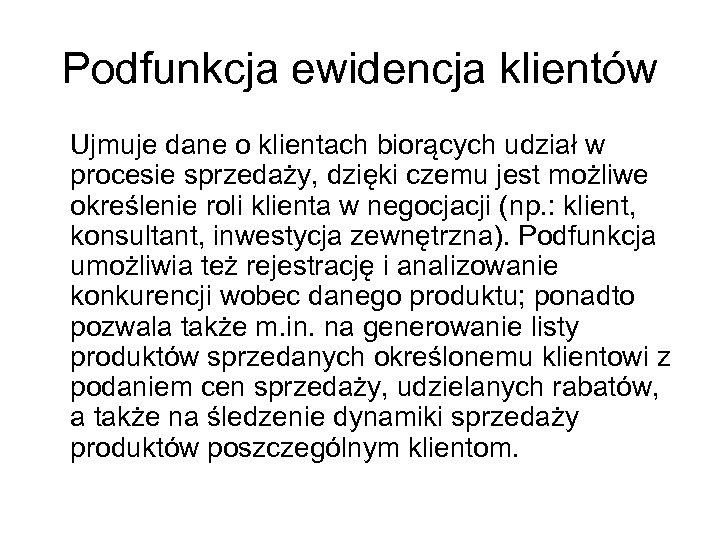 Podfunkcja ewidencja klientów Ujmuje dane o klientach biorących udział w procesie sprzedaży, dzięki czemu