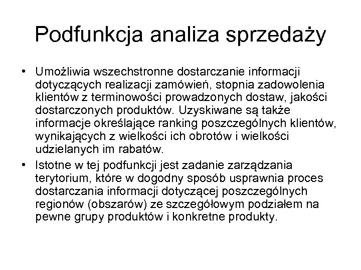 Podfunkcja analiza sprzedaży • Umożliwia wszechstronne dostarczanie informacji dotyczących realizacji zamówień, stopnia zadowolenia klientów