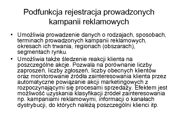 Podfunkcja rejestracja prowadzonych kampanii reklamowych • Umożliwia prowadzenie danych o rodzajach, sposobach, terminach prowadzonych