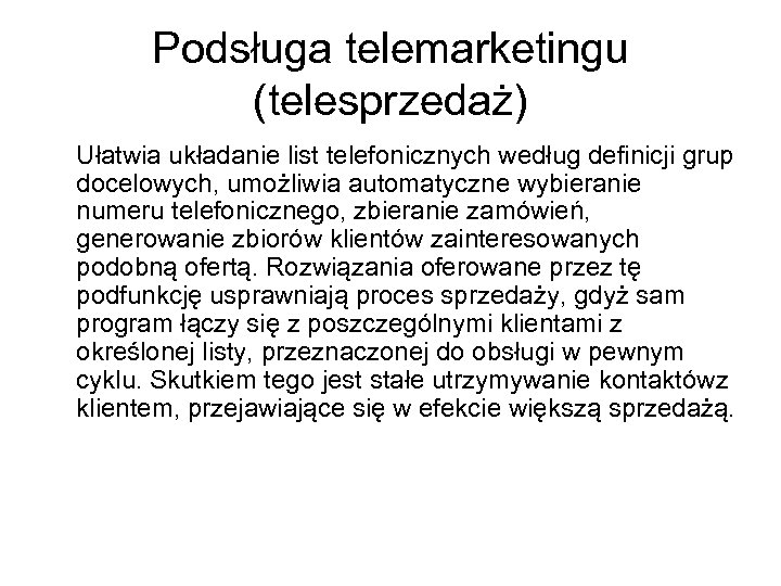 Podsługa telemarketingu (telesprzedaż) Ułatwia układanie list telefonicznych według definicji grup docelowych, umożliwia automatyczne wybieranie