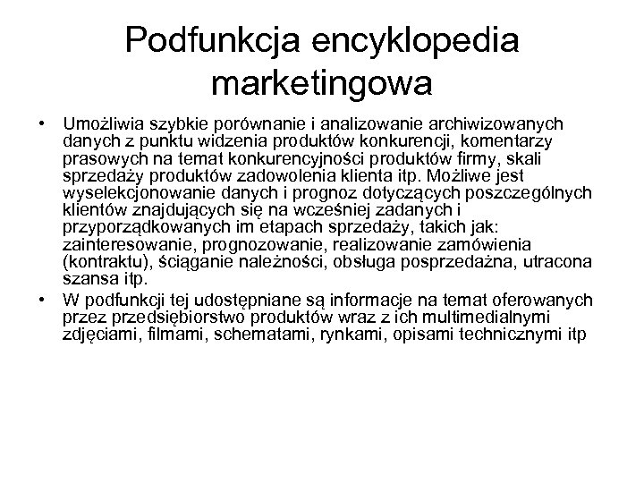 Podfunkcja encyklopedia marketingowa • Umożliwia szybkie porównanie i analizowanie archiwizowanych danych z punktu widzenia