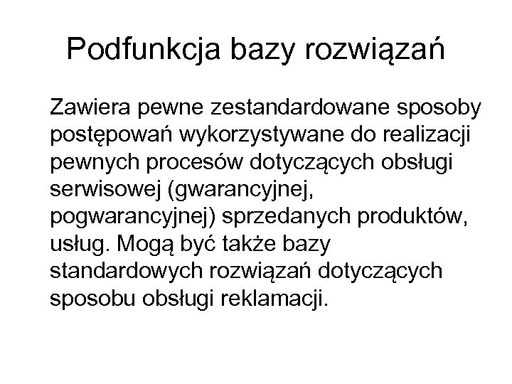 Podfunkcja bazy rozwiązań Zawiera pewne zestandardowane sposoby postępowań wykorzystywane do realizacji pewnych procesów dotyczących