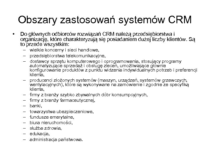 Obszary zastosowań systemów CRM • Do głównych odbiorców rozwiązań CRM należą przedsiębiorstwa i organizację,