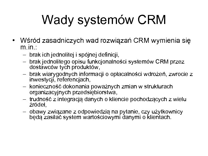 Wady systemów CRM • Wśród zasadniczych wad rozwiązań CRM wymienia się m. in. :